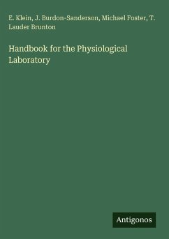 Handbook for the Physiological Laboratory - Klein, E.; Burdon-Sanderson, J.; Foster, Michael; Brunton, T. Lauder
