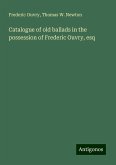 Catalogue of old ballads in the possession of Frederic Ouvry, esq Catalogue of old ballads in the possession of Frederic Ouvry, esq