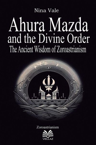 Ahura Mazda and the Divine Order Ahura Mazda and the Divine Order