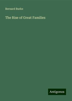 The Rise of Great Families - Burke, Bernard