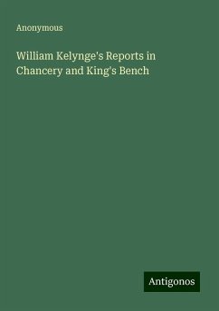 William Kelynge's Reports in Chancery and King's Bench - Anonymous