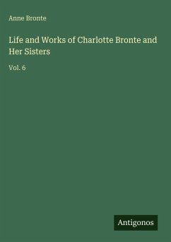 Cover Life and Works of Charlotte Bronte and Her Sisters