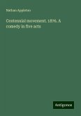 Centennial movement. 1876. A comedy in five acts Centennial movement. 1876. A comedy in five acts
