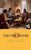 Truth Bomb - Ditching The Lies, Finding The Truth Truth Bomb - Ditching The Lies, Finding The Truth
