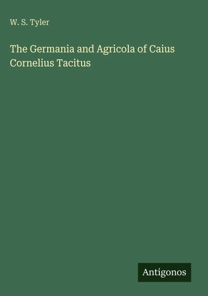 The Germania and Agricola of Caius Cornelius Tacitus