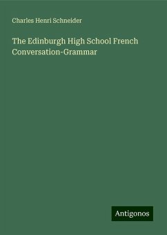 The Edinburgh High School French Conversation-Grammar - Schneider, Charles Henri