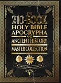 The 210-Book Holy Bible, Apocrypha, and Ancient History Master Collection The 210-Book Holy Bible, Apocrypha, and Ancient History Master Collection