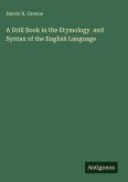A Drill Book in the Etymology and Syntax of the English Language