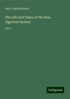 The Life and Times of the Hon. Algernon Sydney - Ewald, Alex. Charles