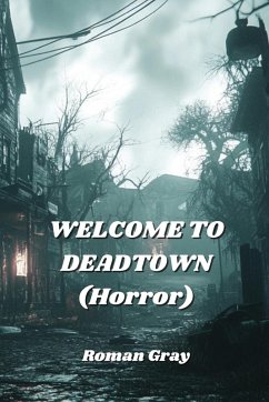 WELCOME TO DEADTOWN (Horror) - Gray, Roman