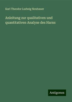 Anleitung zur qualitativen und quantitativen Analyse des Harns - Neubauer, Karl Theodor Ludwig