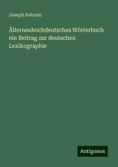 Älterneuhochdeutsches Wörterbuch ein Beitrag zur deutschen Lexikographie - Kehrein, Joseph