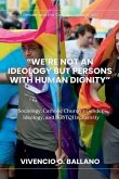 "We're Not an Ideology But Persons With Human Dignity"