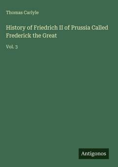 History of Friedrich II of Prussia Called Frederick the Great - Carlyle, Thomas