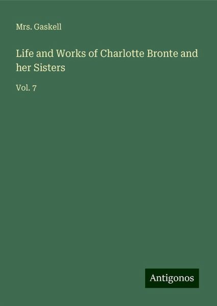 Life and Works of Charlotte Bronte and her Sisters