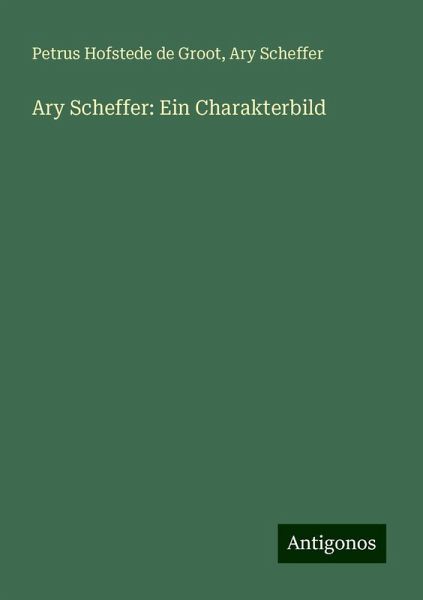 Ary Scheffer: Ein Charakterbild