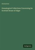 Genealogical Collections Concerning he Scottish House of Edgar
