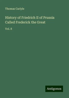 History of Friedrich II of Prussia Called Frederick the Great - Carlyle, Thomas