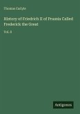 History of Friedrich II of Prussia Called Frederick the Great