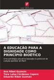 A EDUCAÇÃO PARA A DIGNIDADE COMO PRINCÍPIO BIOÉTICO A EDUCAÇÃO PARA A DIGNIDADE COMO PRINCÍPIO BIOÉTICO