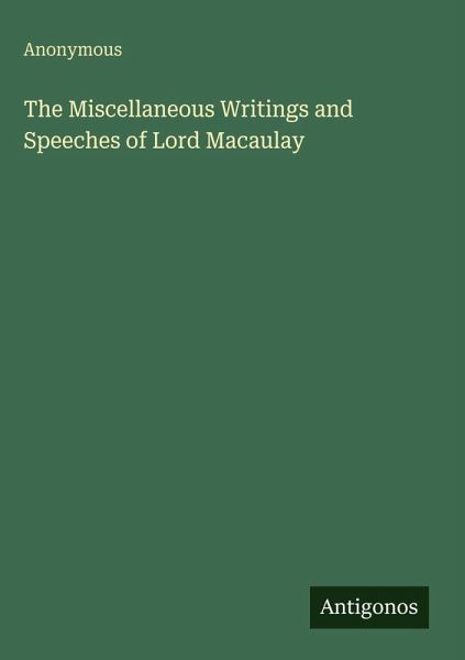 The Miscellaneous Writings and Speeches of Lord Macaulay