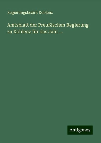 Amtsblatt der Preußischen Regierung zu Koblenz für das Jahr ...