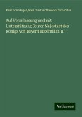 Auf Veranlassung und mit Unterstützung Seiner Majestaet des Königs von Bayern Maximilian II. Auf Veranlassung und mit Unterstützung Seiner Majestaet des Königs von Bayern Maximilian II.