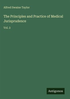 The Principles and Practice of Medical Jurisprudence - Taylor, Alfred Swaine