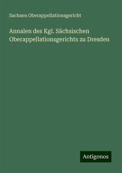 Annalen des Kgl. Sächsischen Oberappellationsgerichts zu Dresden - Oberappellationsgericht, Sachsen