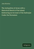 The Antiquities of Arran with a Historical Sketch of the Island Embracing an Account of the Sudreyjar Under the Norsemen