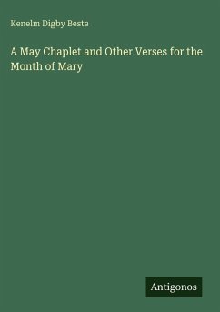 A May Chaplet and Other Verses for the Month of Mary - Beste, Kenelm Digby