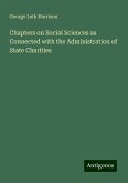 Chapters on Social Sciences as Connected with the Administration of State Charities Chapters on Social Sciences as Connected with the Administration of State Charities
