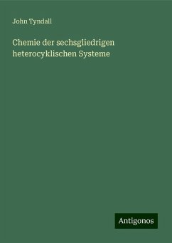 Chemie der sechsgliedrigen heterocyklischen Systeme - Tyndall, John