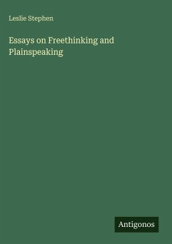 Essays on Freethinking and Plainspeaking - Stephen, Leslie