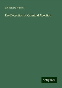 The Detection of Criminal Abortion - de Warker, Ely van