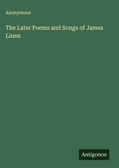 The Later Poems and Songs of James Linen - Anonymous