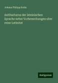 Antibarbarus der lateinischen Sprache nebst Vorbemerkungen uber reine Latinitat