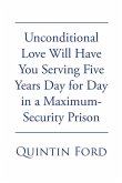 Unconditional Love Will have You Serving Five Years Day for Day in a Maximum-Security Prison