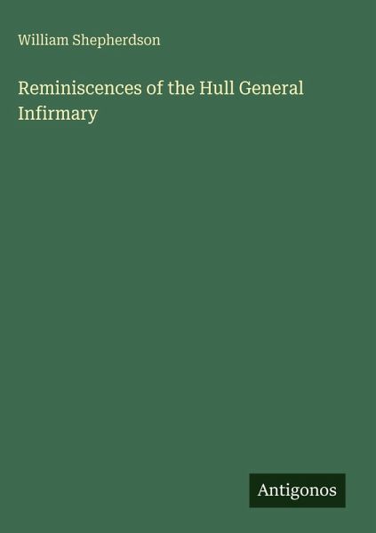 Reminiscences of the Hull General Infirmary Reminiscences of the Hull General Infirmary