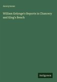William Kelynge's Reports in Chancery and King's Bench