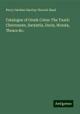 Catalogue of Greek Coins: The Tauric Chersonese, Sarmatia, Dacia, Moesia, Thrace &c. Catalogue of Greek Coins: The Tauric Chersonese, Sarmatia, Dacia, Moesia, Thrace &c.