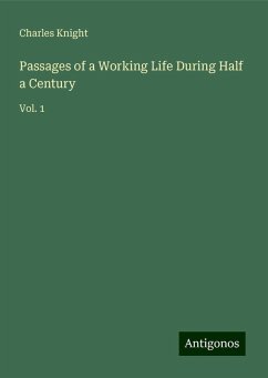 Passages of a Working Life During Half a Century - Knight, Charles