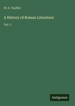 A History of Roman Literature - Teuffel, W. S.