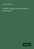 Griffiths' Guide to the Iron Trade of Great Britain Griffiths' Guide to the Iron Trade of Great Britain