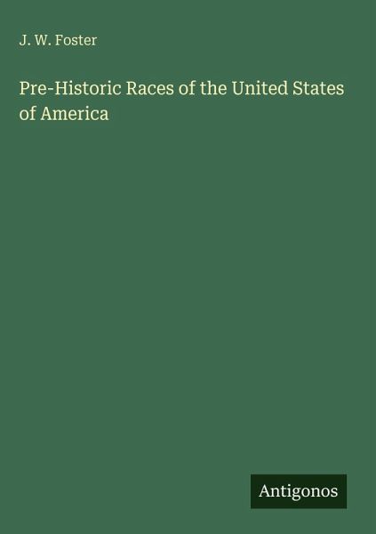 Pre-Historic Races of the United States of America