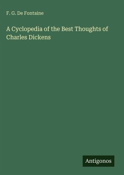 A Cyclopedia of the Best Thoughts of Charles Dickens - De Fontaine, F. G.