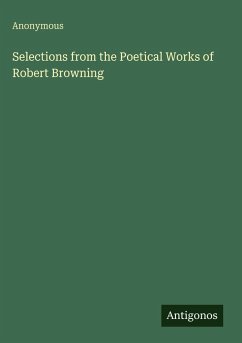 Selections from the Poetical Works of Robert Browning - Anonymous