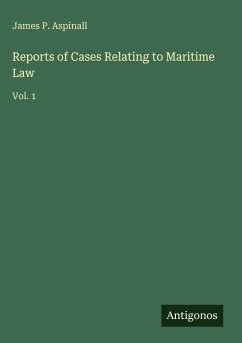 Reports of Cases Relating to Maritime Law - Aspinall, James P.