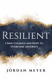 RESILIENT Using Courage and Hope to Overcome Adversity RESILIENT Using Courage and Hope to Overcome Adversity