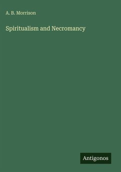 Spiritualism and Necromancy - Morrison, A. B.